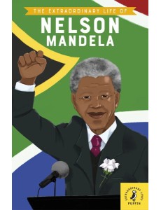 The Extraordinary Life of Nelson Mandela