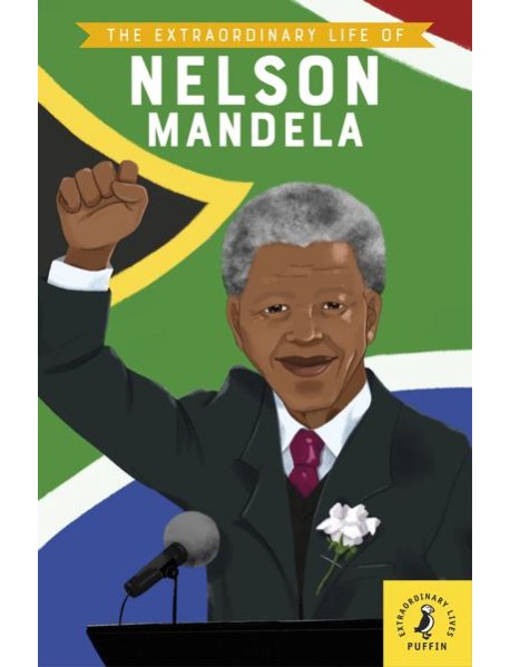 The Extraordinary Life of Nelson Mandela