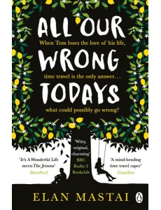 All Our Wrong Todays All Our Wrong Todays