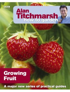 Alan Titchmarsh How to Garden Growing F Alan Titchmarsh How to Garden Growing F