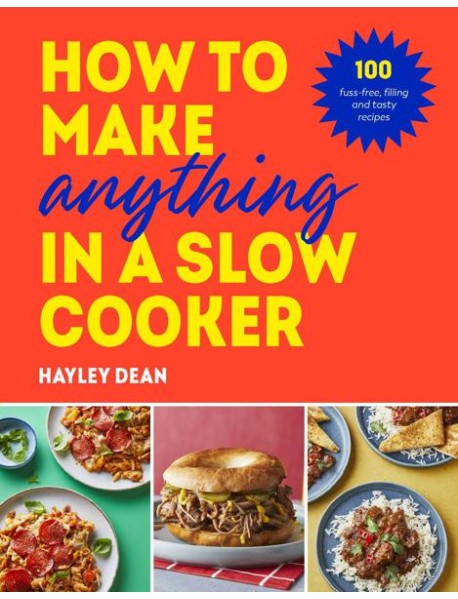 How to Make Anything in a Slow Cooker