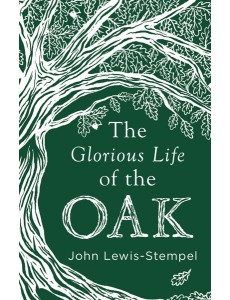 The Glorious Life of the Oak