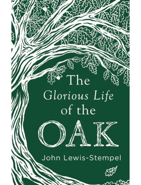 The Glorious Life of the Oak