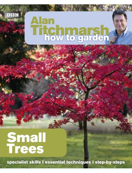 Alan Titchmarsh How to Garden Small Tre