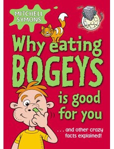 Why Eating Bogeys is Good for You Why Eating Bogeys is Good for You