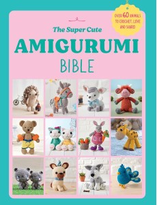 The Super Cute Amigurumi Bible