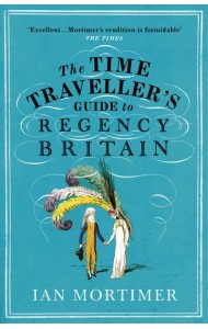 The Time Travellers Guide to Regency Bri