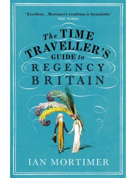 The Time Travellers Guide to Regency Bri
