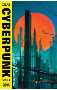 The Big Book of Cyberpunk Vol 1
