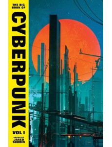 The Big Book of Cyberpunk Vol 1 The Big Book of Cyberpunk Vol 1