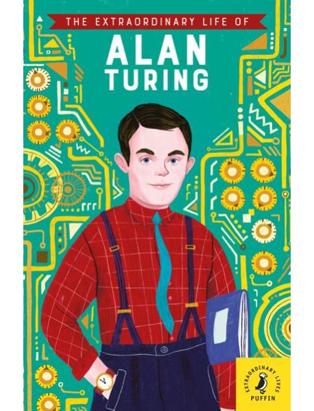 The Extraordinary Life of Alan Turing