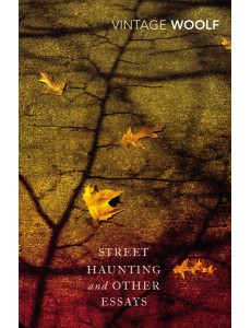 Street Haunting and Other Essays Street Haunting and Other Essays
