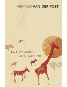 The Lost World of the Kalahari The Lost World of the Kalahari