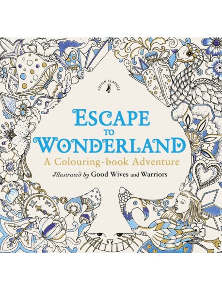 Escape to Wonderland A Colouring Book A