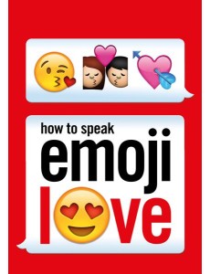 How to Speak Emoji Love How to Speak Emoji Love