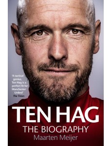 Ten Hag The Biography