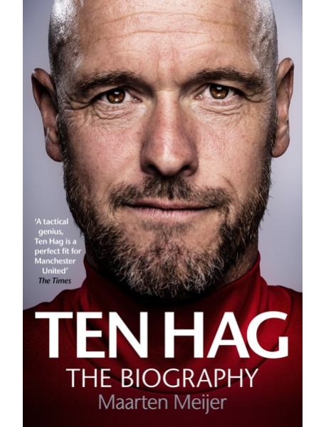 Ten Hag The Biography