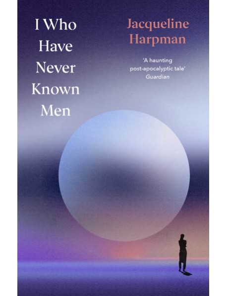 I Who Have Never Known Men