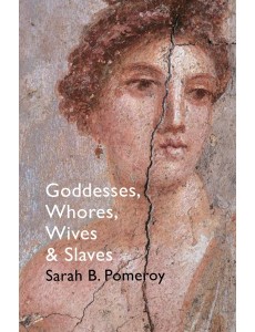 Goddesses Whores Wives and Slaves