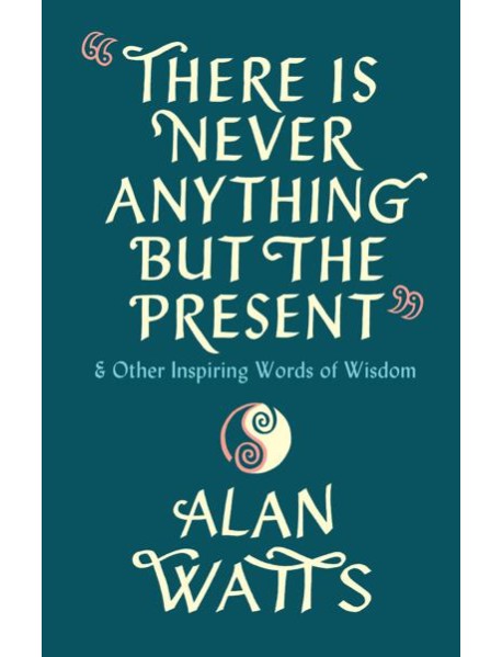 There Is Never Anything But The Present