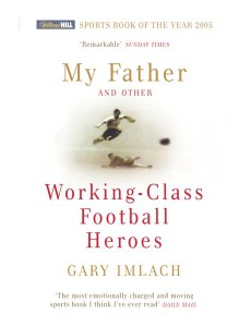 My Father And Other Working Class Footba