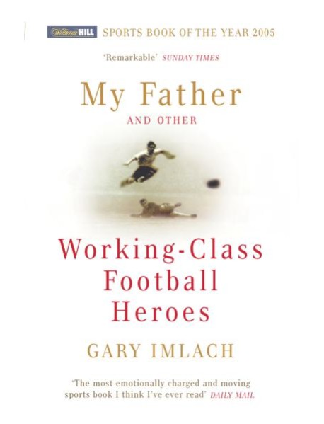 My Father And Other Working Class Footba