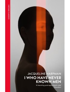 I Who Have Never Known Men