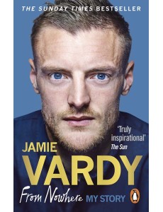 Jamie Vardy From Nowhere My Story