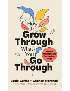 How to Grow Through What You Go Through