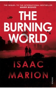 The Burning World The Warm Bodies Serie