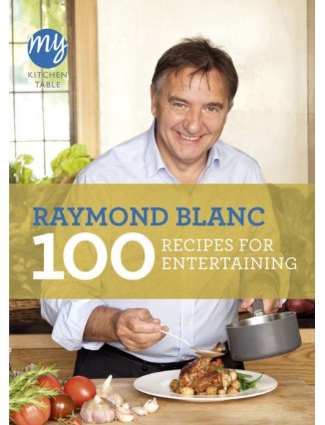 My Kitchen Table 100 Recipes for Entert