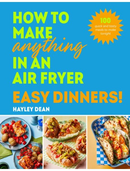 How to Make Anything in an Air Fryer Ea