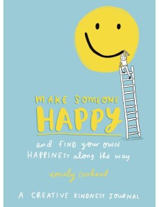 Make Someone Happy and Find Your Own Hap Make Someone Happy and Find Your Own Hap