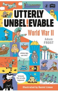 Utterly Unbelievable WWII in Facts