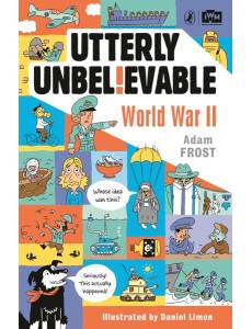 Utterly Unbelievable WWII in Facts