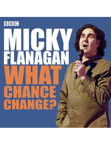 Micky Flanagan What Chance Change