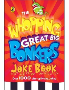 The Whopping Great Big Bonkers Joke Book