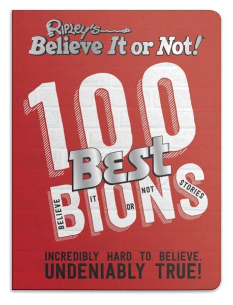 Ripleys 100 Best Believe It or Nots
