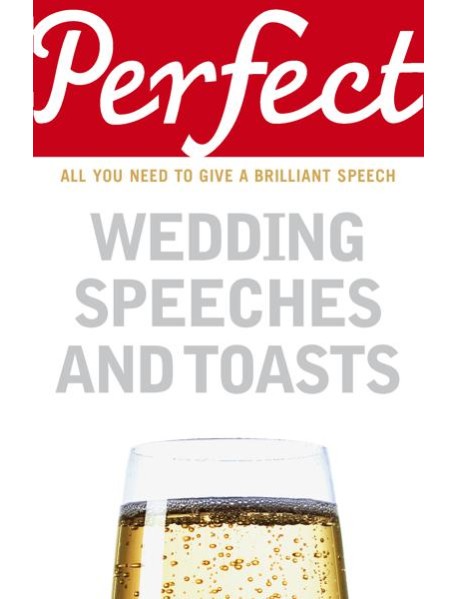Perfect Wedding Speeches and Toasts
