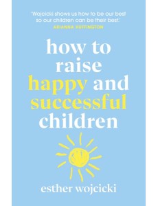 How to Raise Happy and Successful Childr