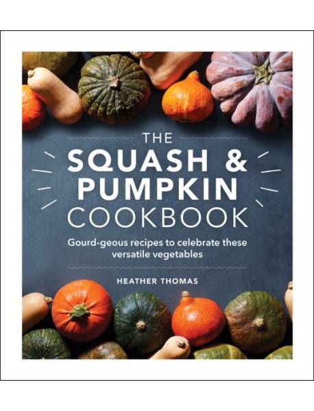 The Squash and Pumpkin Cookbook