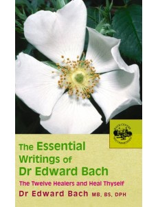 The Essential Writings of Dr Edward Bach