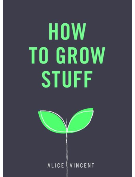 How to Grow Stuff