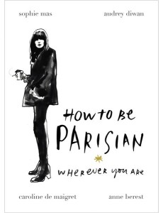 How To Be Parisian How To Be Parisian