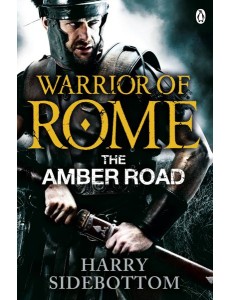 Warrior of Rome VI The Amber Road
