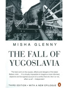 The Fall of Yugoslavia The Fall of Yugoslavia