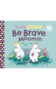 My First Moomin Be Brave Moomin