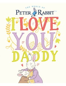 Peter Rabbit I Love You Daddy Peter Rabbit I Love You Daddy