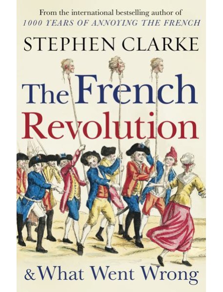 The French Revolution and What Went Wron