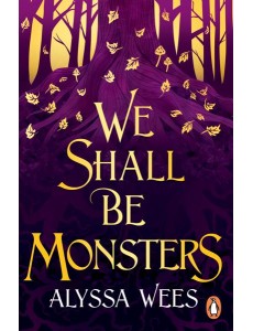 We Shall Be Monsters We Shall Be Monsters